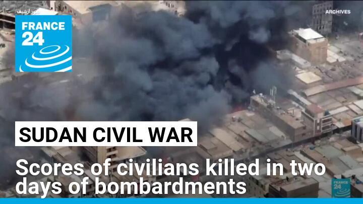 More than 120, mostly civilians, killed in two days in Sudan bombardments