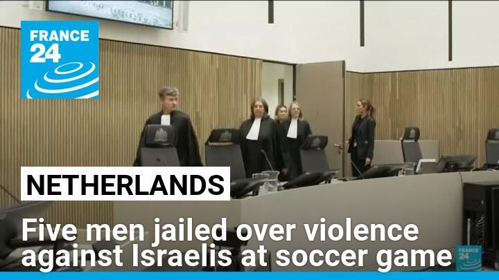 Five men jailed by Amsterdam court over violence against Israelis at November soccer game